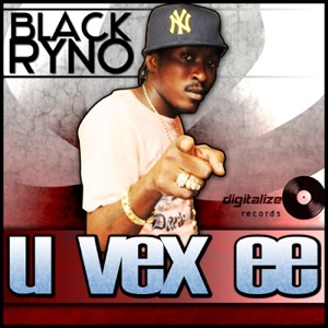 Black Ryno - U Vex Ee