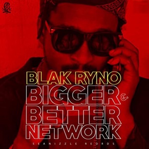 Blak Ryno  - Bigger & Better Network
