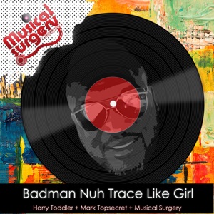 Badman Nuh Trace Like Girl - Harry Toddler