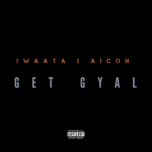 Iwaata  - Get Gyal