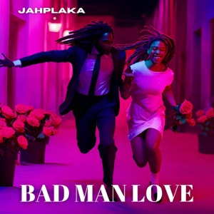 Jahplaka - Bad Man Love