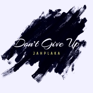 Jahplaka - Dont Give Up
