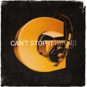 Cant Stop It - Tony Curtis