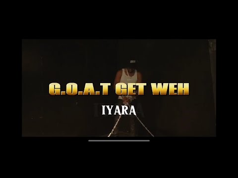 Iyara G.O.A.T Get Weh